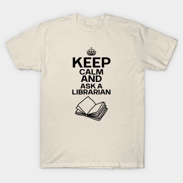 Keep Calm And Ask A Librarian T-Shirt by Magnificent Butterfly